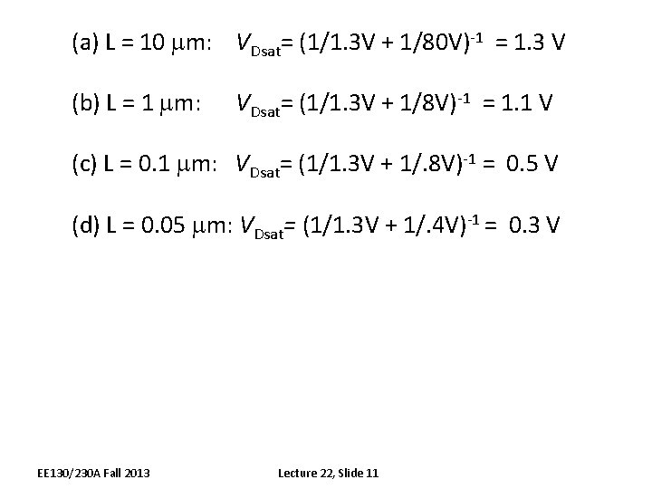 (a) L = 10 mm: VDsat= (1/1. 3 V + 1/80 V)-1 = 1.