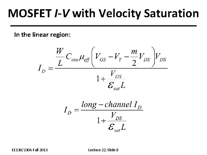 MOSFET I-V with Velocity Saturation In the linear region: EE 130/230 A Fall 2013