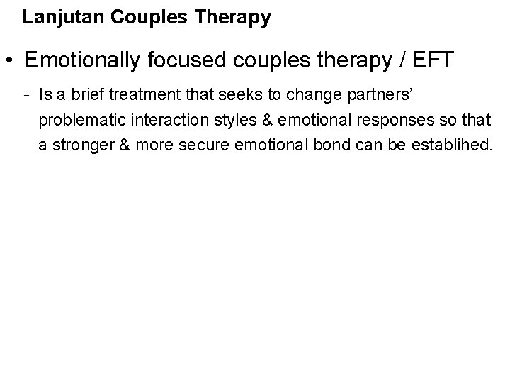 Lanjutan Couples Therapy • Emotionally focused couples therapy / EFT - Is a brief
