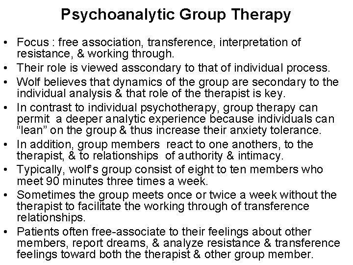 Psychoanalytic Group Therapy • Focus : free association, transference, interpretation of resistance, & working