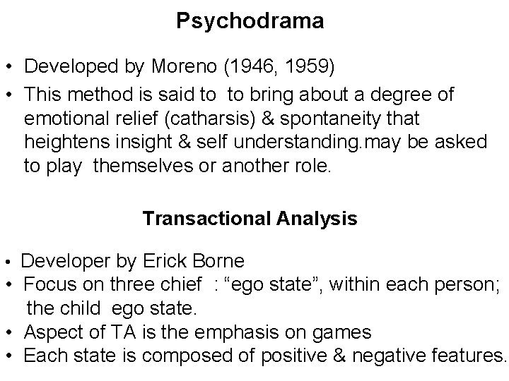 Psychodrama • Developed by Moreno (1946, 1959) • This method is said to to
