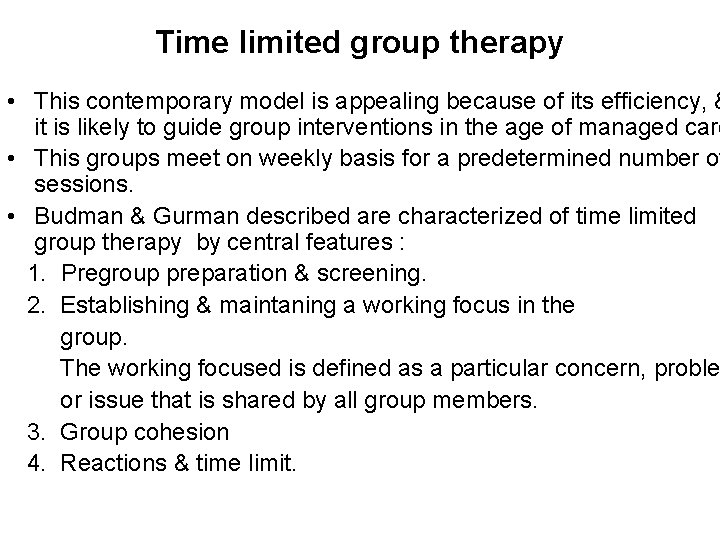 Time limited group therapy • This contemporary model is appealing because of its efficiency,
