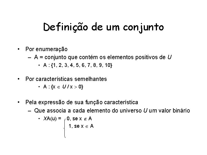 Definição de um conjunto • Por enumeração – A = conjunto que contém os