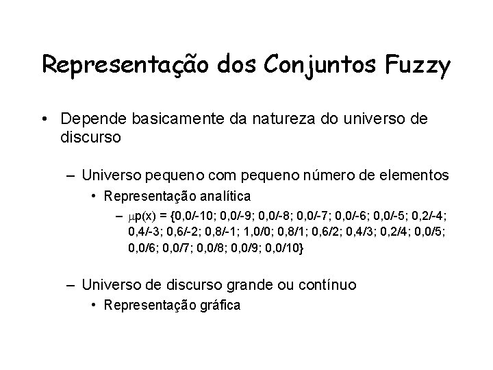 Representação dos Conjuntos Fuzzy • Depende basicamente da natureza do universo de discurso –