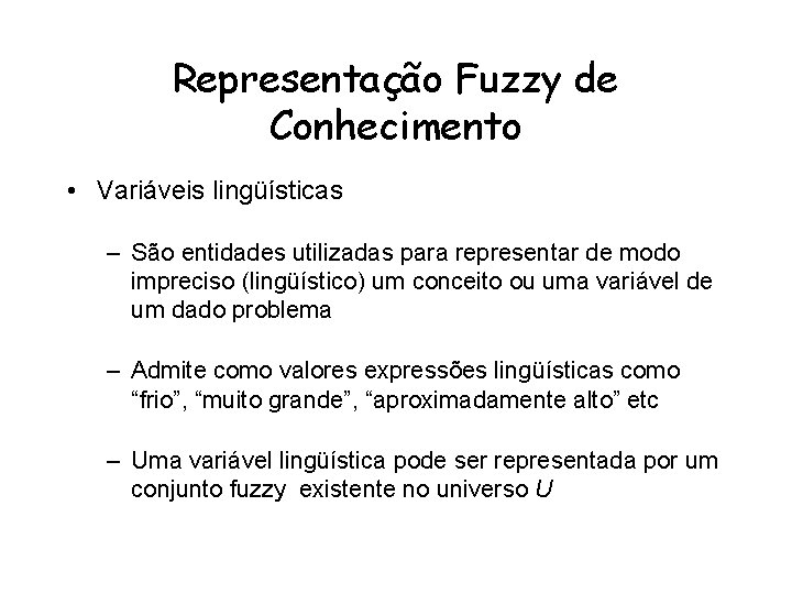 Representação Fuzzy de Conhecimento • Variáveis lingüísticas – São entidades utilizadas para representar de