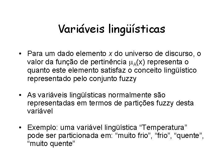 Variáveis lingüísticas • Para um dado elemento x do universo de discurso, o valor