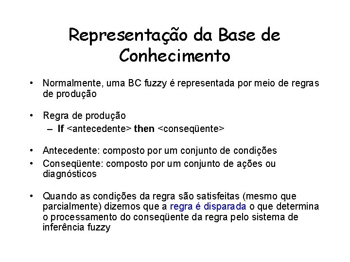 Representação da Base de Conhecimento • Normalmente, uma BC fuzzy é representada por meio