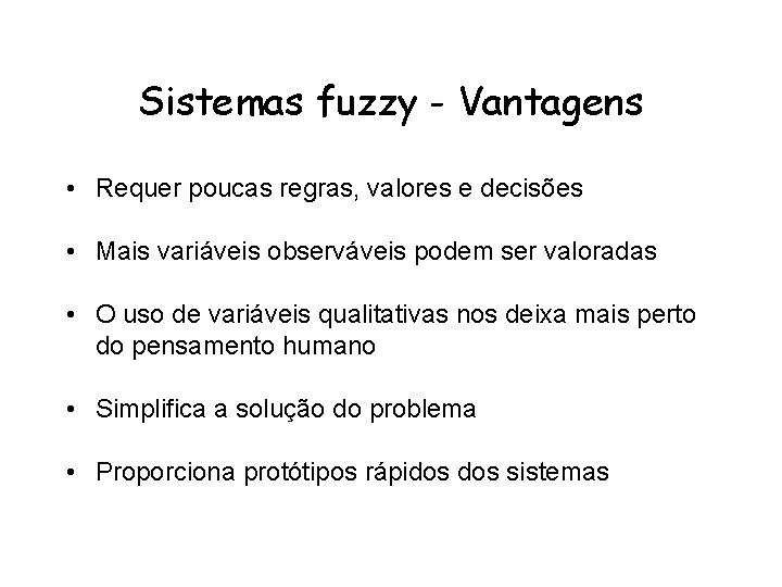 Sistemas fuzzy - Vantagens • Requer poucas regras, valores e decisões • Mais variáveis