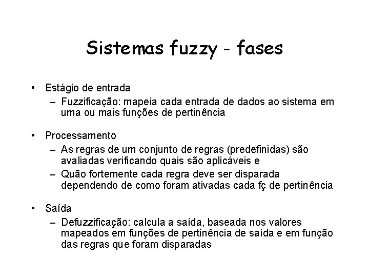 Sistemas fuzzy - fases • Estágio de entrada – Fuzzificação: mapeia cada entrada de