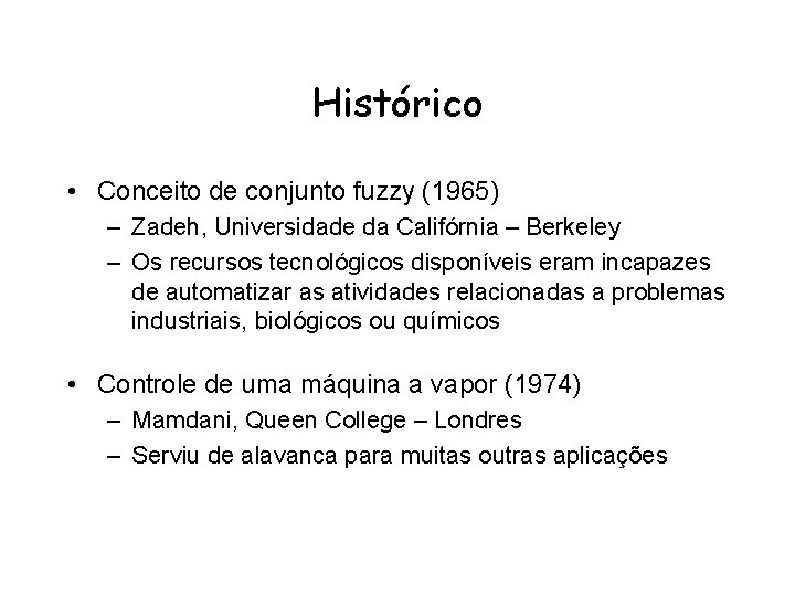 Histórico • Conceito de conjunto fuzzy (1965) – Zadeh, Universidade da Califórnia – Berkeley