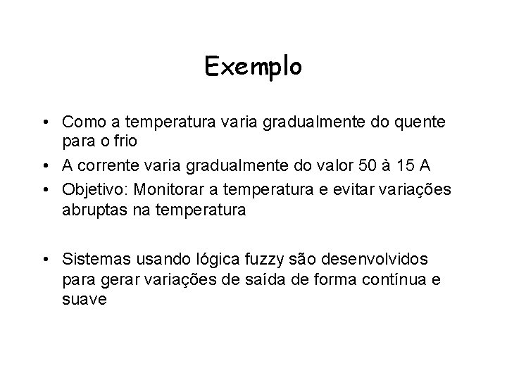 Exemplo • Como a temperatura varia gradualmente do quente para o frio • A