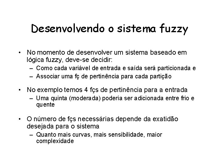 Desenvolvendo o sistema fuzzy • No momento de desenvolver um sistema baseado em lógica