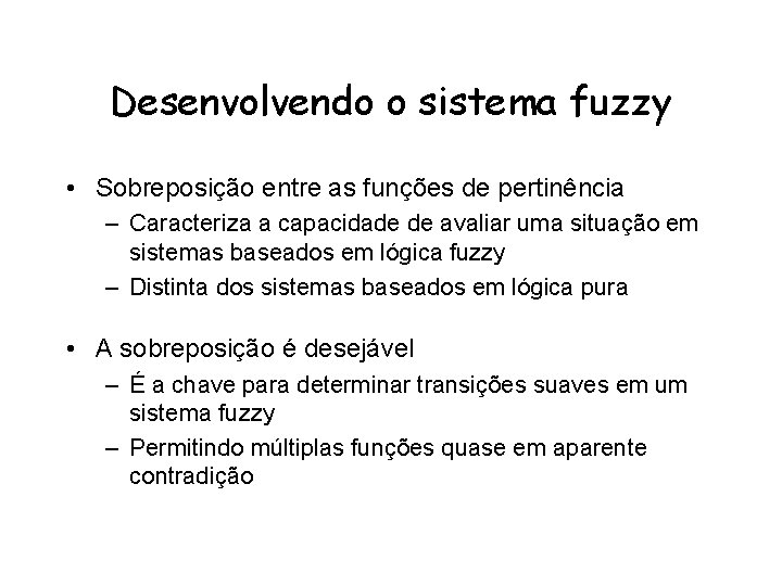 Desenvolvendo o sistema fuzzy • Sobreposição entre as funções de pertinência – Caracteriza a