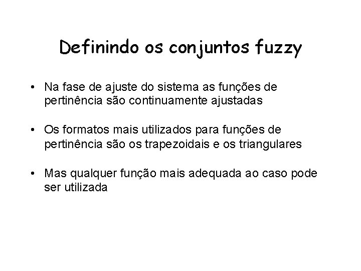 Definindo os conjuntos fuzzy • Na fase de ajuste do sistema as funções de