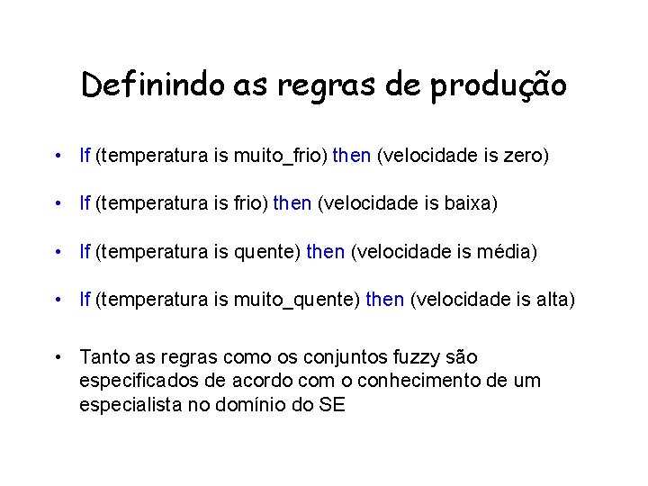 Definindo as regras de produção • If (temperatura is muito_frio) then (velocidade is zero)