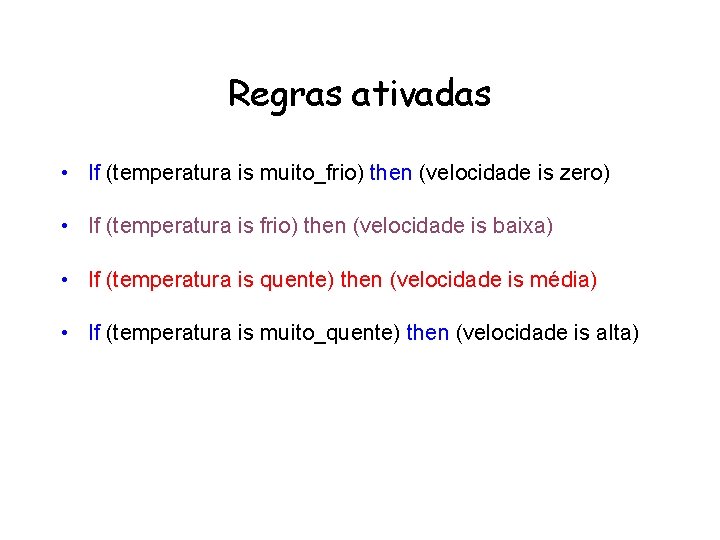 Regras ativadas • If (temperatura is muito_frio) then (velocidade is zero) • If (temperatura