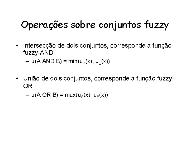 Operações sobre conjuntos fuzzy • Intersecção de dois conjuntos, corresponde a função fuzzy-AND –