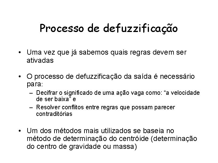 Processo de defuzzificação • Uma vez que já sabemos quais regras devem ser ativadas