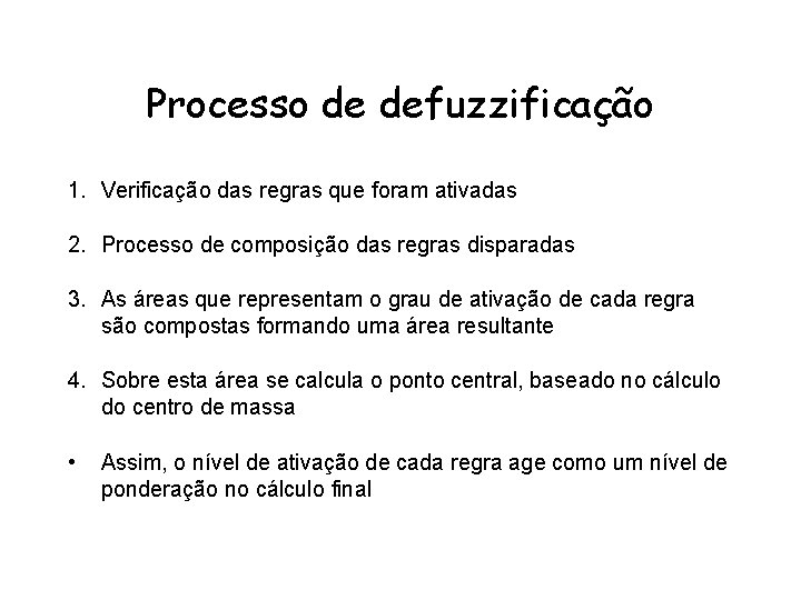 Processo de defuzzificação 1. Verificação das regras que foram ativadas 2. Processo de composição