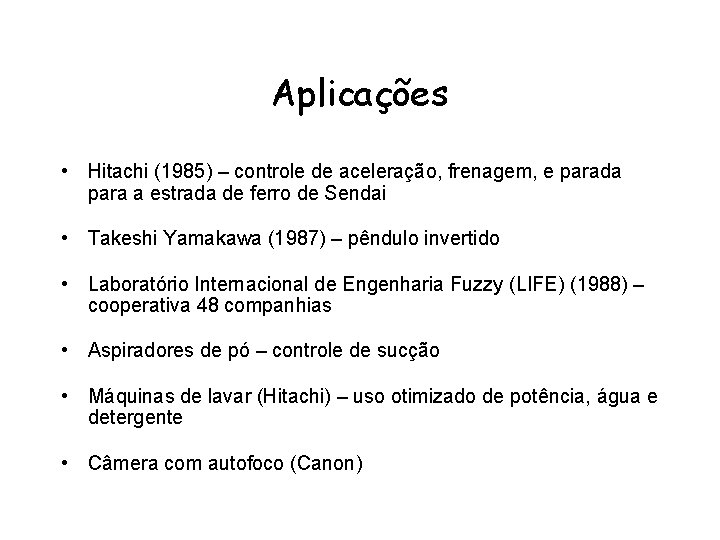 Aplicações • Hitachi (1985) – controle de aceleração, frenagem, e parada para a estrada