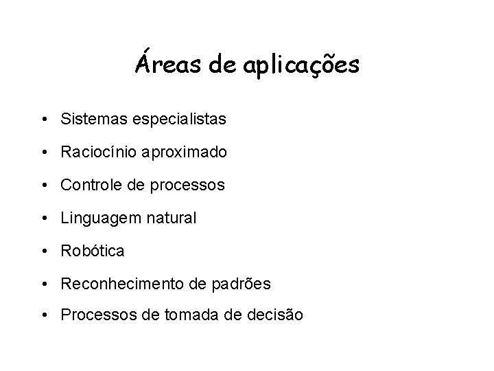 Áreas de aplicações • Sistemas especialistas • Raciocínio aproximado • Controle de processos •