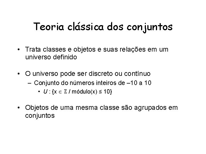 Teoria clássica dos conjuntos • Trata classes e objetos e suas relações em um