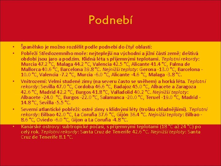 Podnebí • • • Španělsko je možno rozdělit podle podnebí do čtyř oblastí: Pobřeží