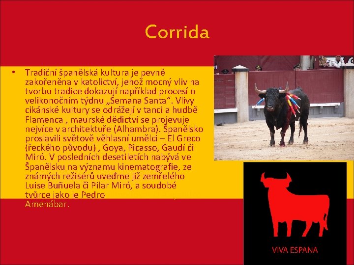 Corrida • Tradiční španělská kultura je pevně zakořeněna v katolictví, jehož mocný vliv na