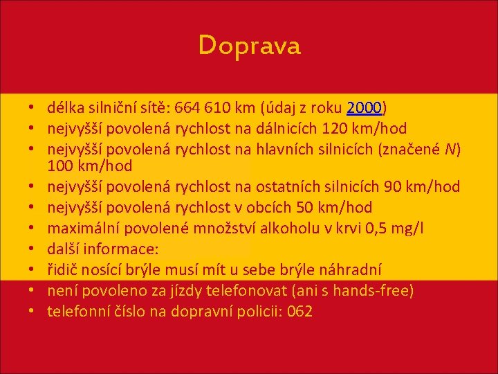 Doprava • délka silniční sítě: 664 610 km (údaj z roku 2000) • nejvyšší