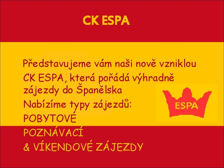 CK ESPA Představujeme vám naši nově vzniklou CK ESPA, která pořádá výhradně zájezdy do