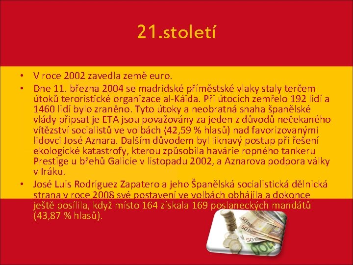21. století • V roce 2002 zavedla země euro. • Dne 11. března 2004