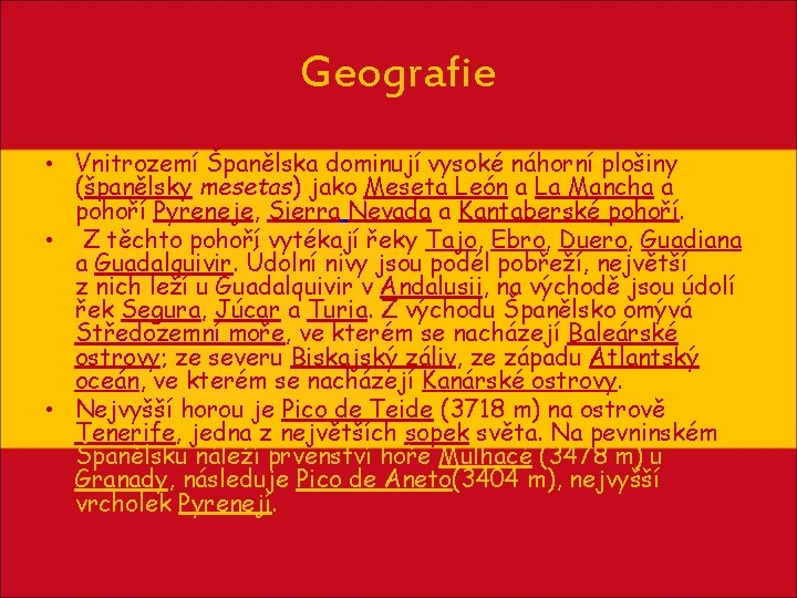 Geografie • Vnitrozemí Španělska dominují vysoké náhorní plošiny (španělsky mesetas) jako Meseta León a