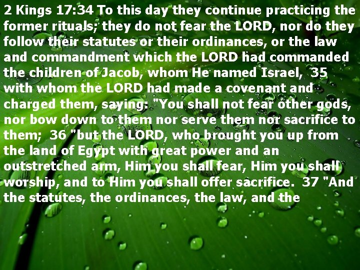 2 Kings 17: 34 To this day they continue practicing the former rituals; they