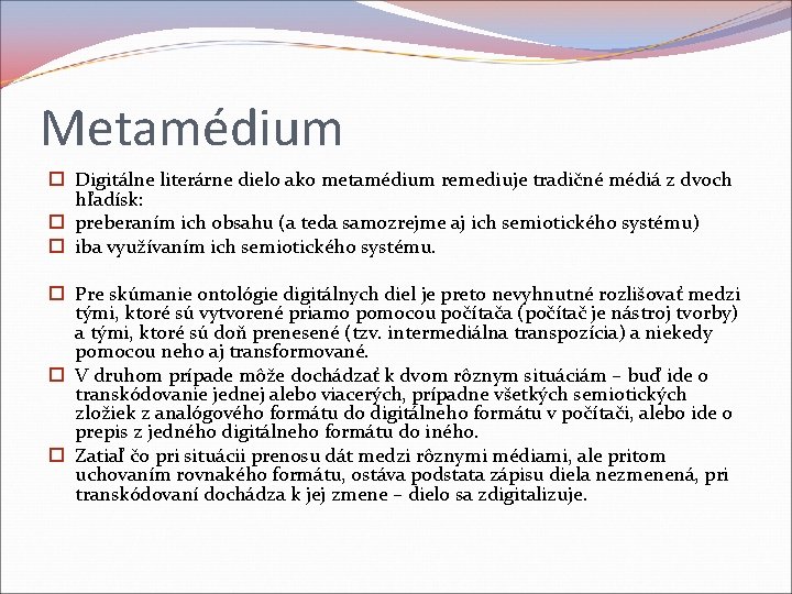 Metamédium Digitálne literárne dielo ako metamédium remediuje tradičné médiá z dvoch hľadísk: preberaním ich