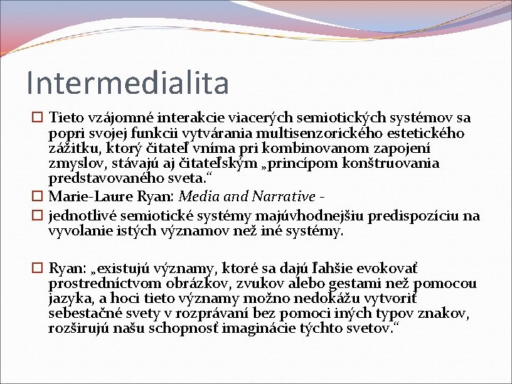 Intermedialita Tieto vzájomné interakcie viacerých semiotických systémov sa popri svojej funkcii vytvárania multisenzorického estetického