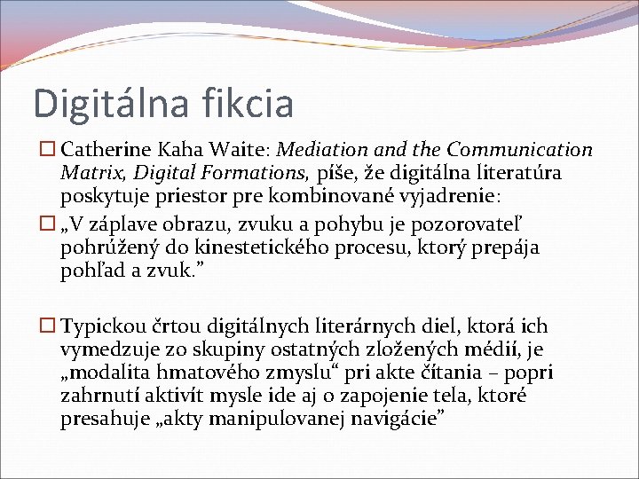 Digitálna fikcia Catherine Kaha Waite: Mediation and the Communication Matrix, Digital Formations, píše, že