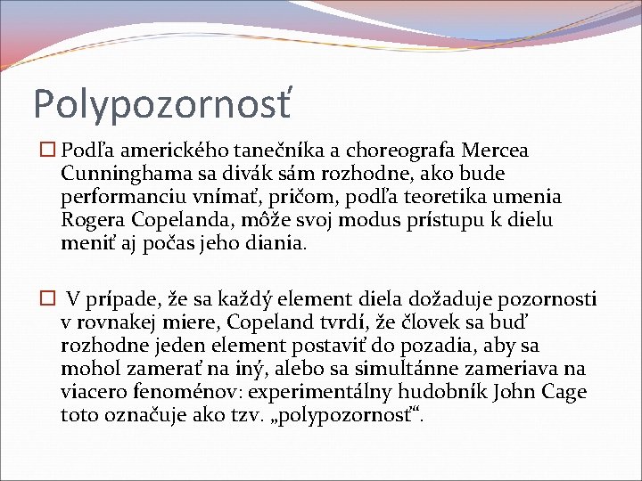 Polypozornosť Podľa amerického tanečníka a choreografa Mercea Cunninghama sa divák sám rozhodne, ako bude