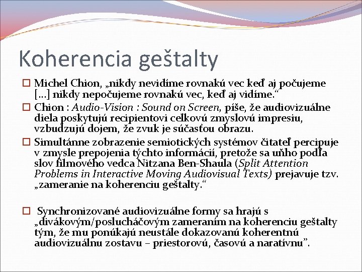 Koherencia geštalty Michel Chion, „nikdy nevidíme rovnakú vec keď aj počujeme […] nikdy nepočujeme