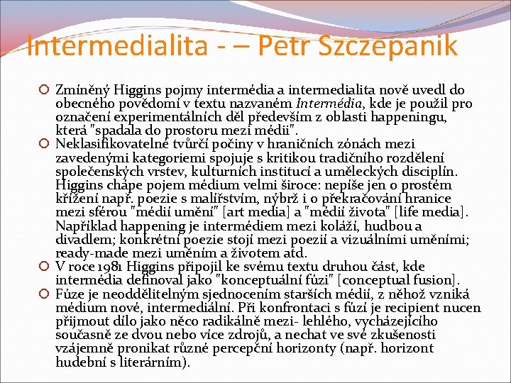 Intermedialita - – Petr Szczepanik Zmíněný Higgins pojmy intermédia a intermedialita nově uvedl do