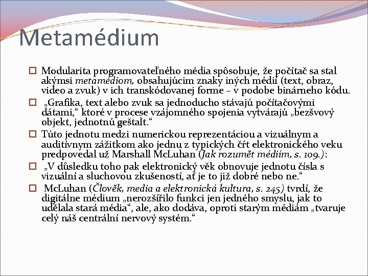 Metamédium Modularita programovateľného média spôsobuje, že počítač sa stal akýmsi metamédiom, obsahujúcim znaky iných