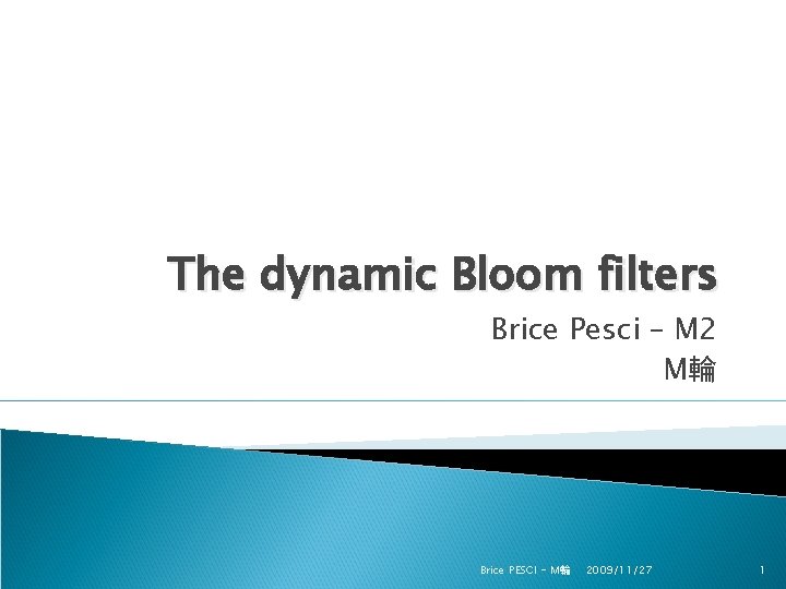 The dynamic Bloom filters Brice Pesci – M 2 M輪 Brice PESCI - M輪