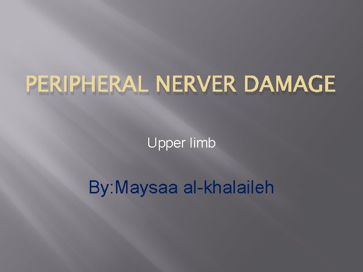 PERIPHERAL NERVER DAMAGE Upper limb By: Maysaa al-khalaileh 