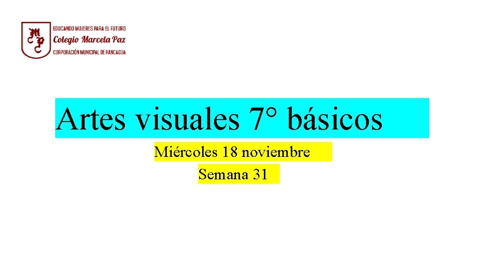 Artes visuales 7° básicos Miércoles 18 noviembre Semana 31 