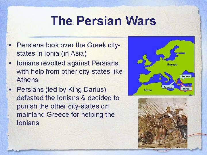 The Persian Wars • Persians took over the Greek citystates in Ionia (in Asia)