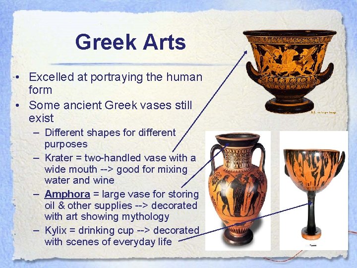 Greek Arts • Excelled at portraying the human form • Some ancient Greek vases