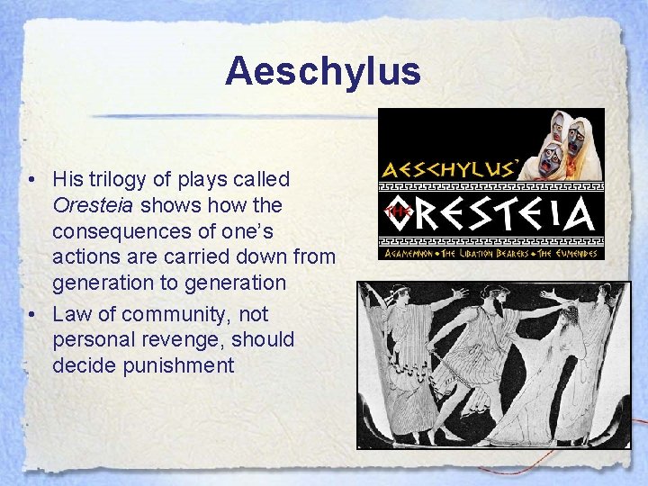 Aeschylus • His trilogy of plays called Oresteia shows how the consequences of one’s