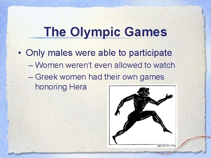 The Olympic Games • Only males were able to participate – Women weren’t even