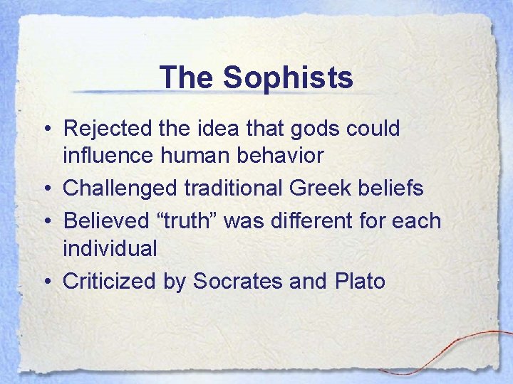 The Sophists • Rejected the idea that gods could influence human behavior • Challenged