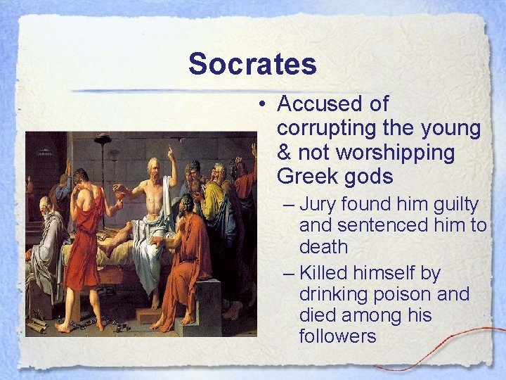 Socrates • Accused of corrupting the young & not worshipping Greek gods – Jury