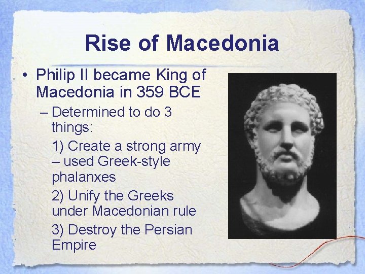 Rise of Macedonia • Philip II became King of Macedonia in 359 BCE –